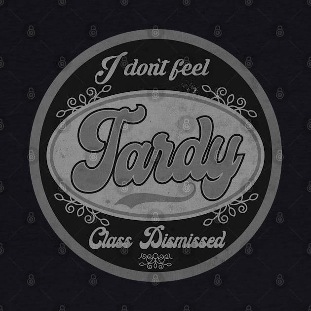 I don't Feel Tardy BW by CTShirts